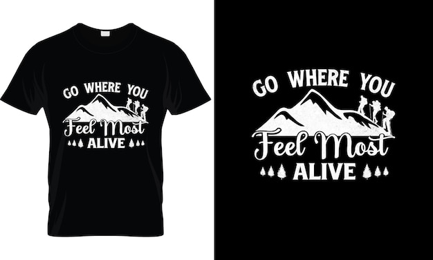 Go Where You Feel Most Alive TShirt creative typography emblem Premium Vector