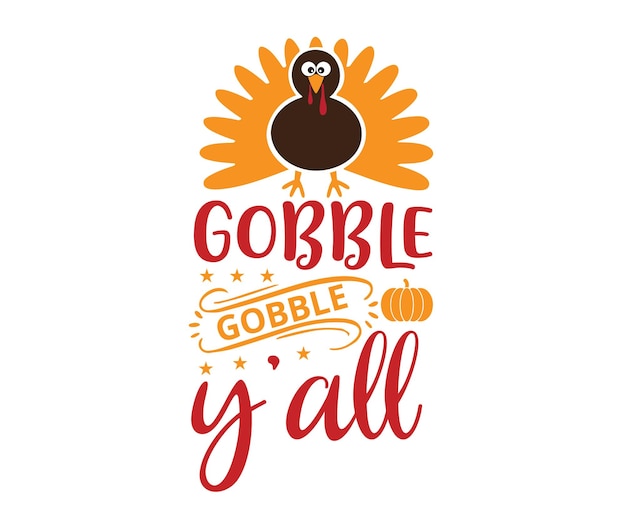 gobble gobble yall svg tshirt design Svg Typography Tshirt Design Print Ready Vector