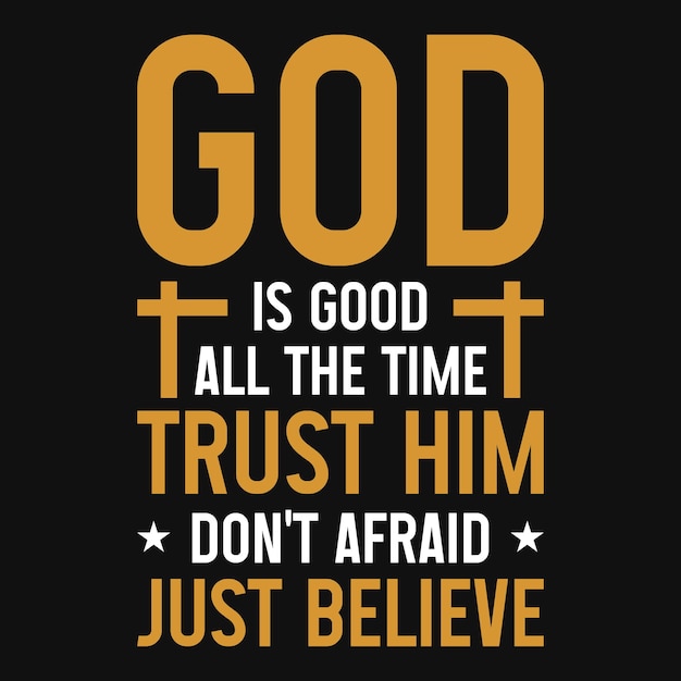 God is good all the time trust him t-shirt designs