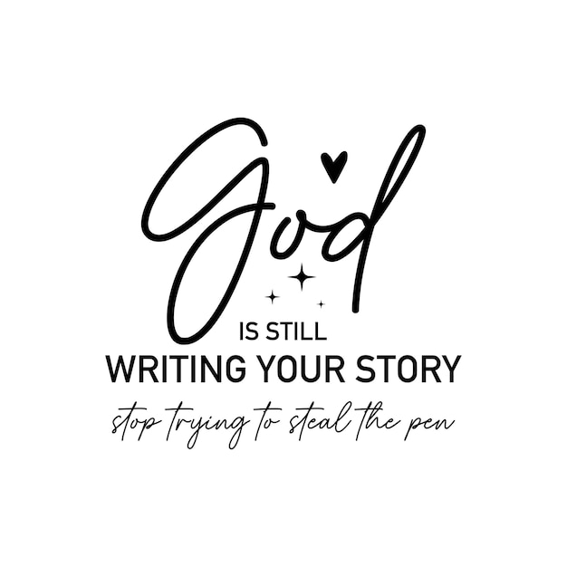 God is still writing your story stop trying to steal the pen