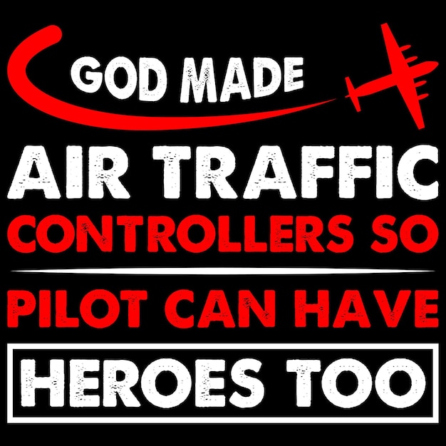 God made air traffic controllers so pilot can have heroes too - T-Shirt