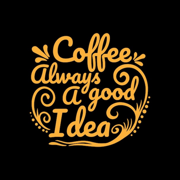 A gold typography quotes coffee always a good idea with black background premium vector