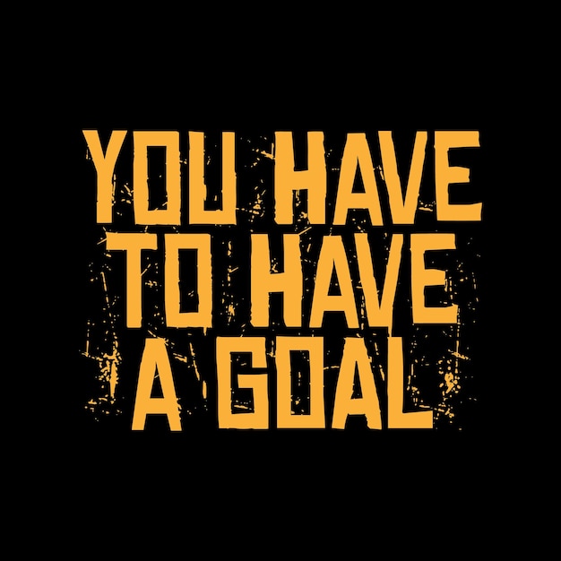 A gold typography quotes you have to have a goal with black background premium vector