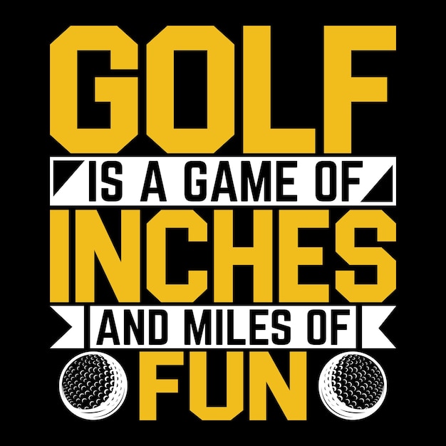 Golf is a game of inches and miles of fun best golf Unique t shirt design vector template