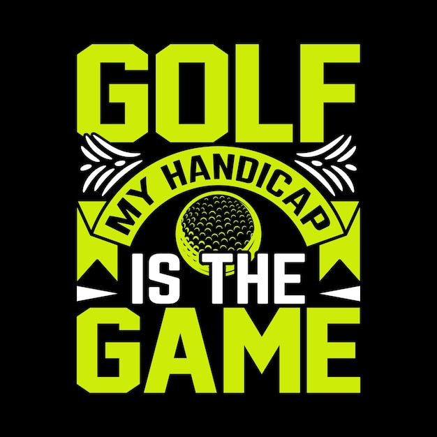 Golf My handicap is the game best t shirt design unique illustration vector graphic artwork