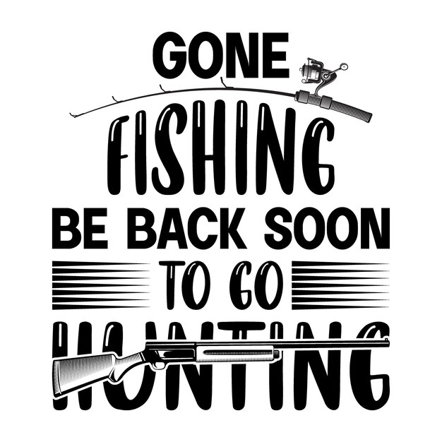 Vector gone fishing be back soon to go hunting hunting tshirt design and svg template