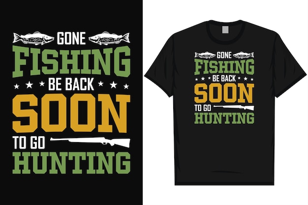 Gone fishing be back soon to go hunting typography tshirt design