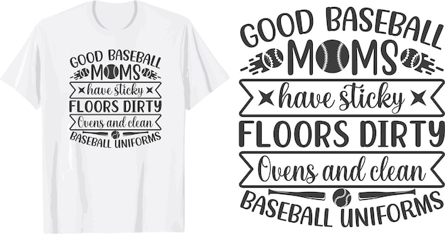 good baseball moms have sticky floors dirty ovens and clean baseball uniforms svg t shirt design