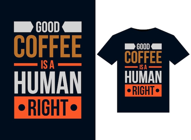 Good Coffee Is A Human Right illustrations for print-ready T-Shirts design