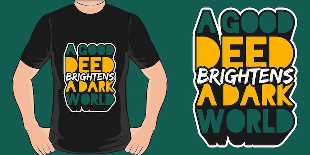 A Good Deed Brightens A Dark World Motivation Typography Quote TShirt Design