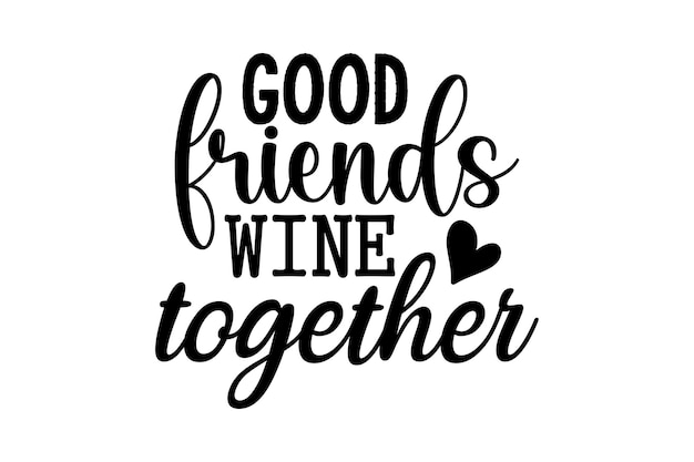 Good Friends Wine Together