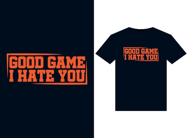 Good Game, I Hate You illustrations for print-ready T-Shirts design