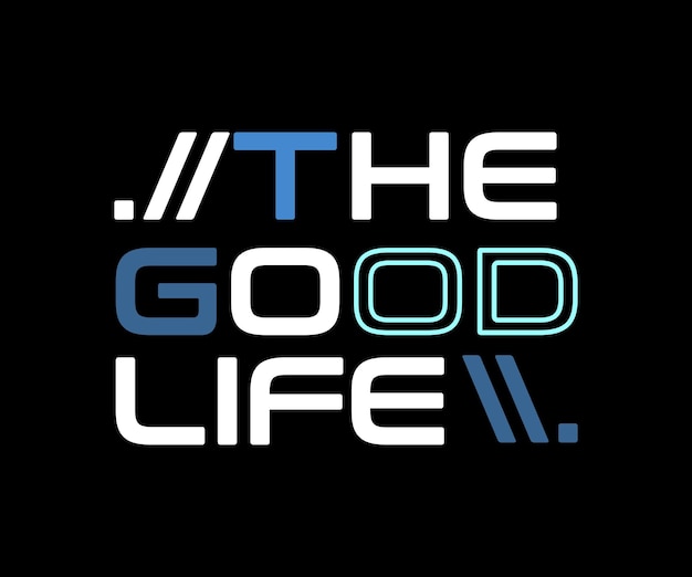 The good life, vector typography t-shirt design