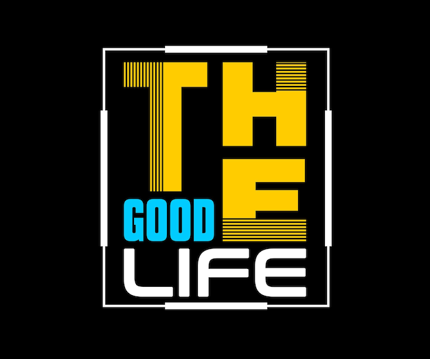 The good life, vector typography t-shirt design