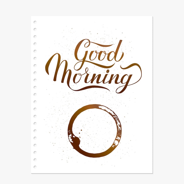 Good morning hand written on torn paper sheet with coffee stains Cup bottom ring and drop splashes vector illustration Breakfast on the workplace concept