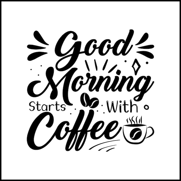 Vector good morning starts with coffee typography hand lettering coffee quotes