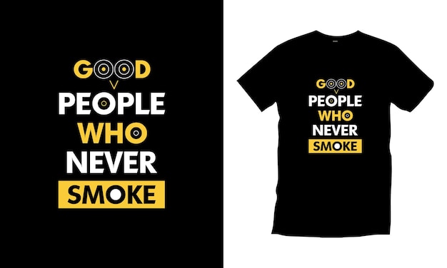 Good people who never smoke Funny Inspirational typography t shirt design for print art template