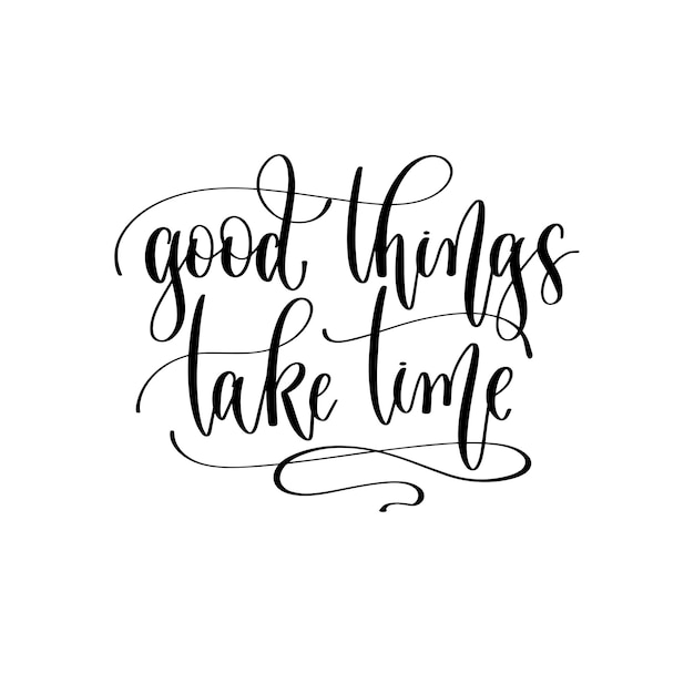 Good things take time hand lettering inscription text motivation and inspiration