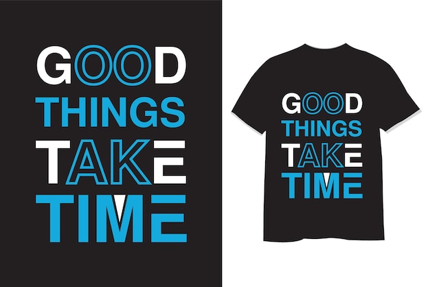 Good things take time t shirt design