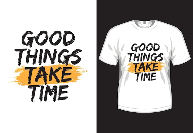 Good things take time typography tshirt