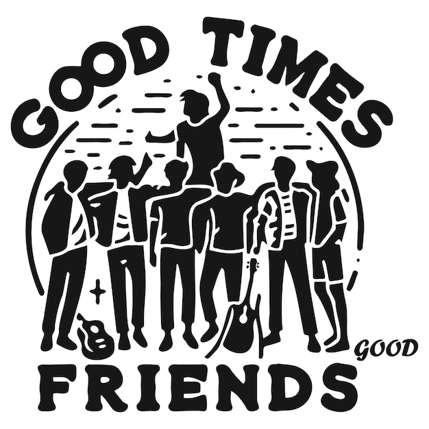 Good Times Good Friends_B