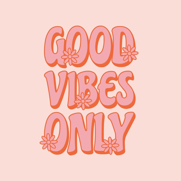 Vector good vibes only motivational slogan in retro 70s style with flowers template for tshirt