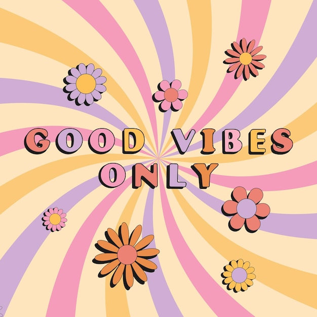 Good vibes only slogan groovy background 70 s Hippie retro style Vector illustration