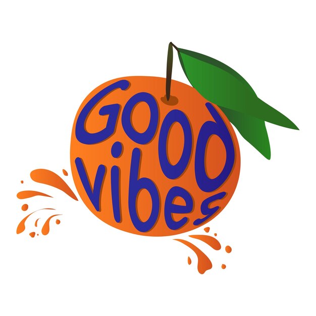 Good vibes orange fruit with motivational typography vector illustration