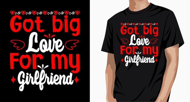 Got Big Love For My Valentines Day T shirt Design