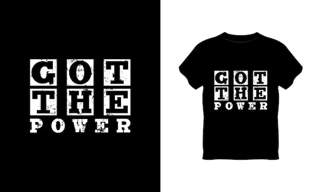 got the power typography t shirt design