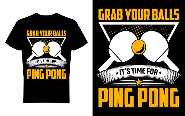 Vector grab your balls its time for ping pong t shirt design