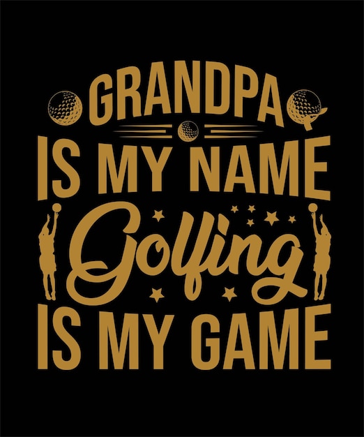 grandpa_is_my_name_golfing_is_my_game