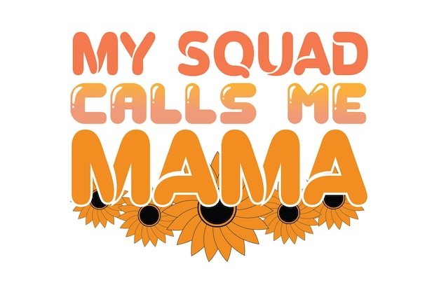 A graphic that says my squad calls me mama.