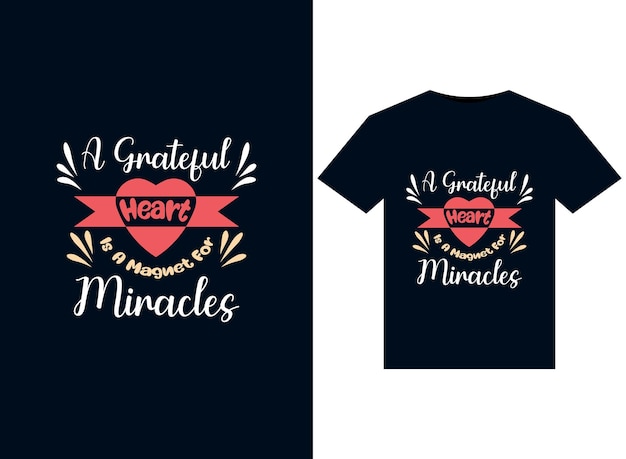 A grateful heart is a magnet for miracles illustrations for print-ready T-Shirts design