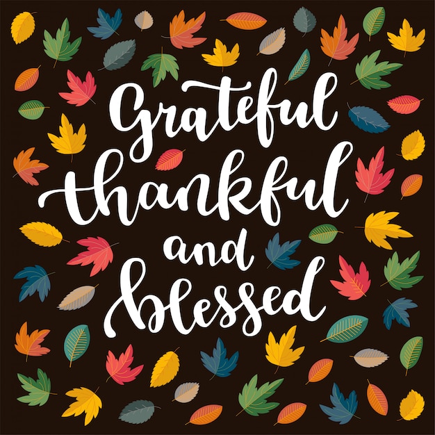 Grateful, thankful and blessed, Thanksgiving quote. 