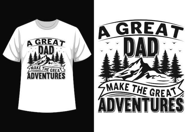 A great dad make the great adventure tshirt design