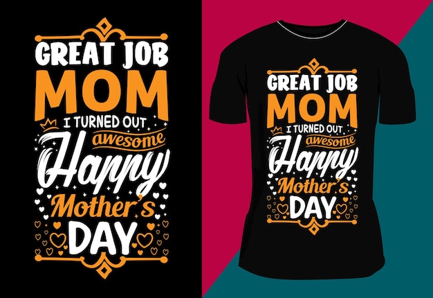 Great job mom i turned out awesome happy mother's day TShirt design