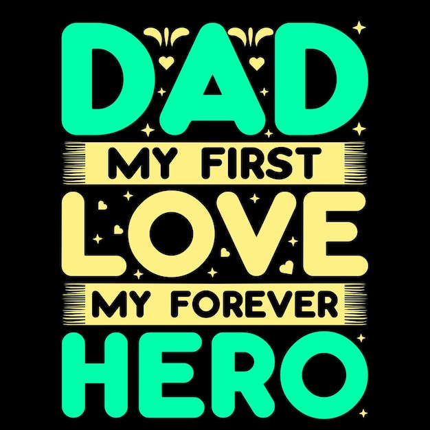 a green and yellow poster that says dad my love my love my forever Dad Tshirt Design