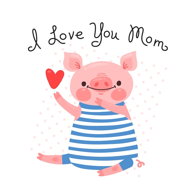 Greeting card for mom with cute piglet. Sweet pig declaration of love. illustration