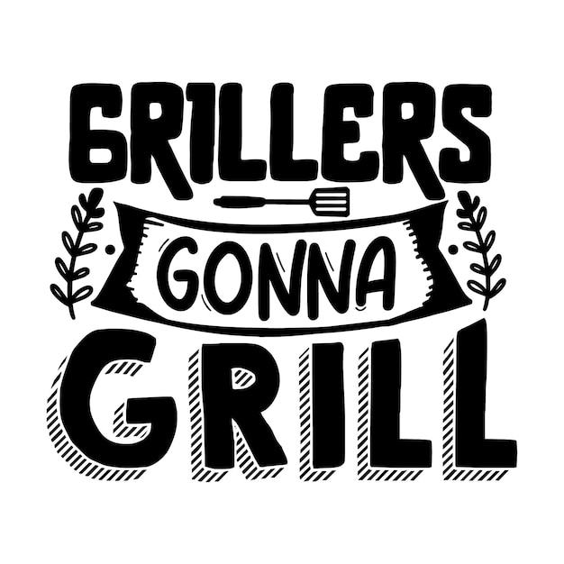 Grillers gonna grill Typography Premium Vector Tshirt Design quote template