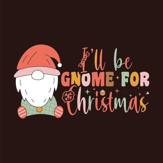 Groovy christmas print with gnome and quotei will be gnome for christmas retro holiday graphics stoc