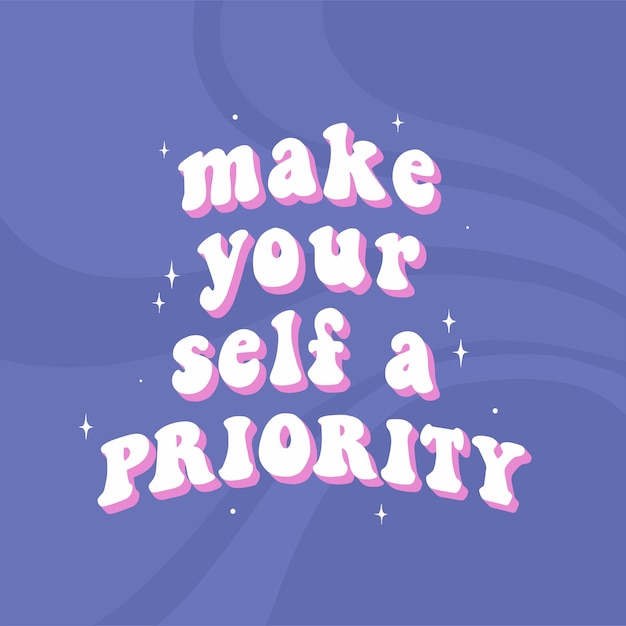 groovy inspirational quote 'Make yourself a priority' Mental health phrase