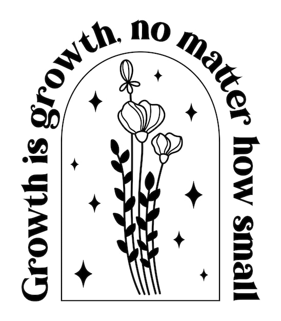 Growth is growth no matter how small Wildflowers celestial inspirational saying vector design