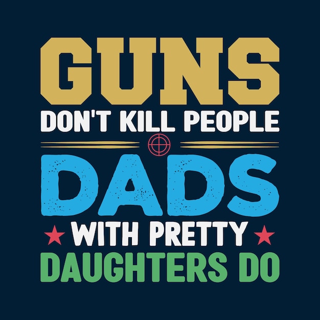 Guns Dads Typography T shirt Design