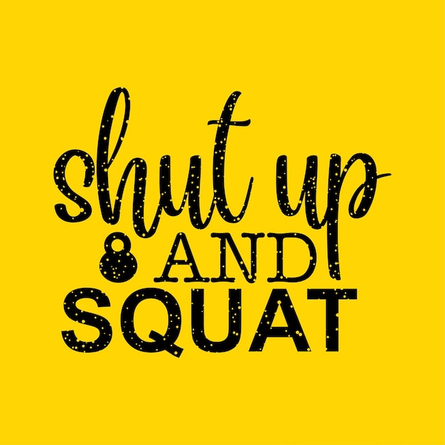 gym quote design shut up and squat