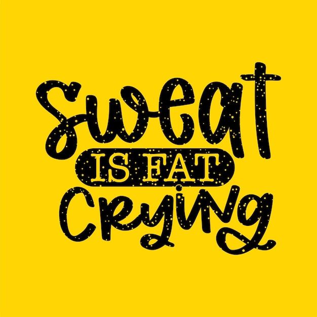 gym quote design sweat is fat crying