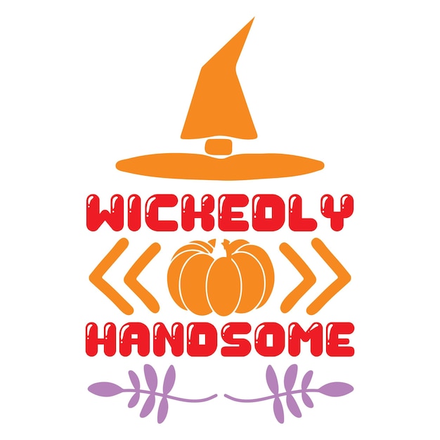 A halloween graphic with a witch hat and a pumpkin with the word wicked handsome on it.