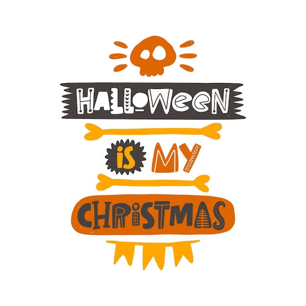 Halloween is my Christmas. Halloween hand drawn lettering. Party art design Sticker logo label