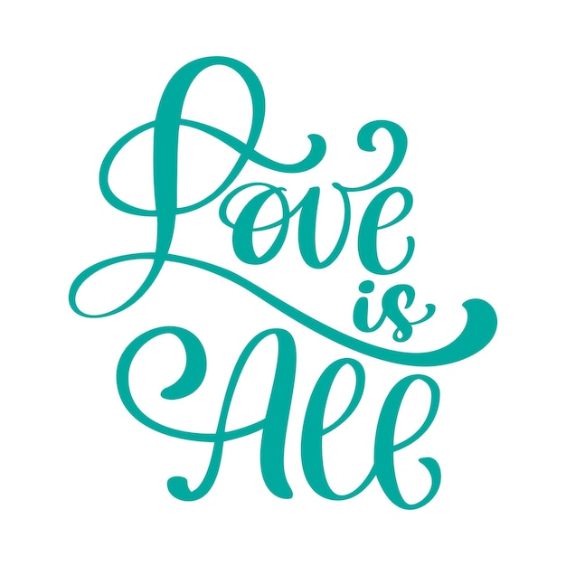 Hand drawn Calligraphic Love is all inscription lettering vintage quote text design