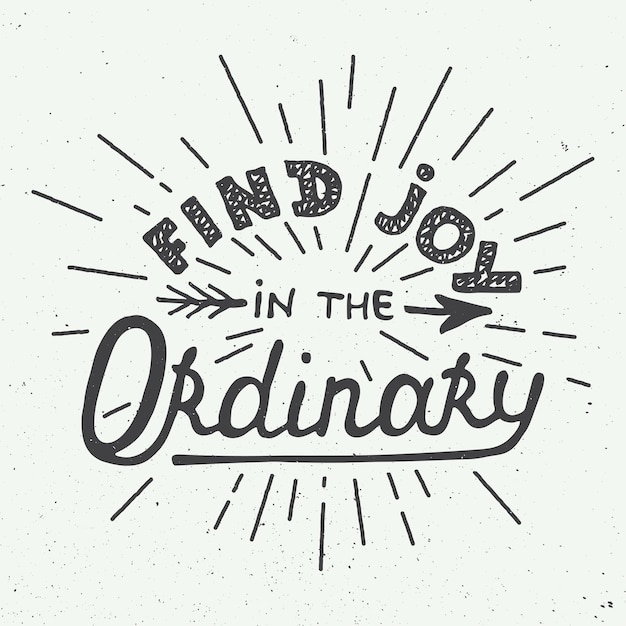 Hand drawn design. Find joy in the ordinary.